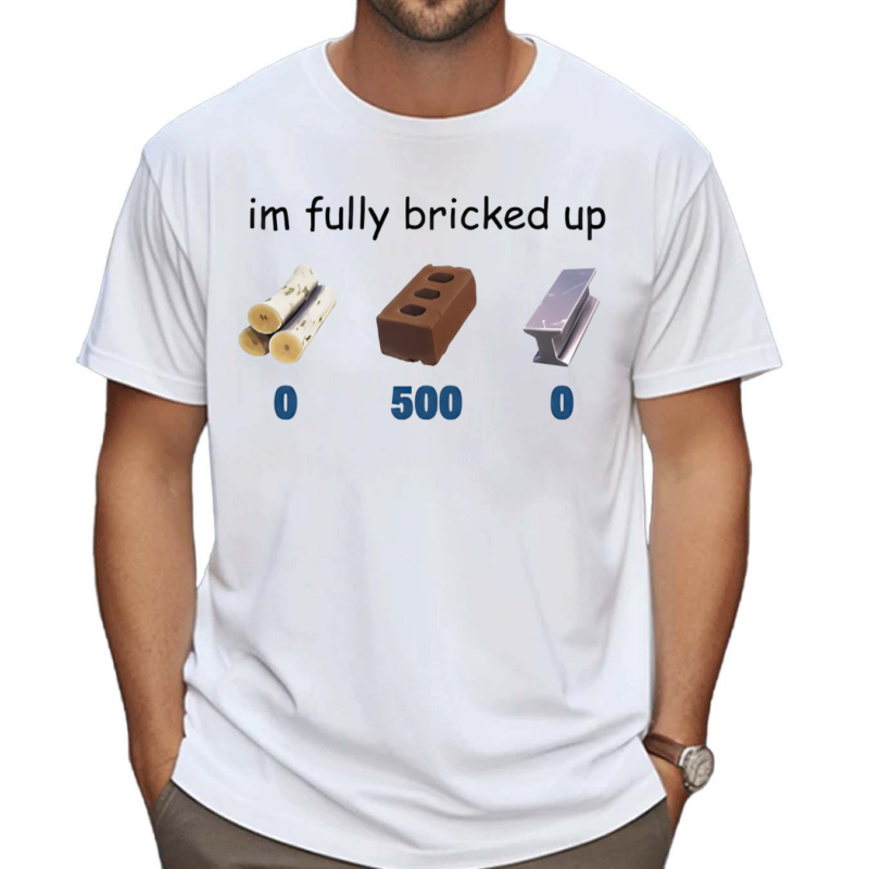 Favoritetee Im Fully Bricked Up Shirt