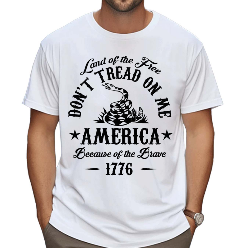 Land Of The Free Don’t Tread On Me America Because Of the Brave 1776 Shirt