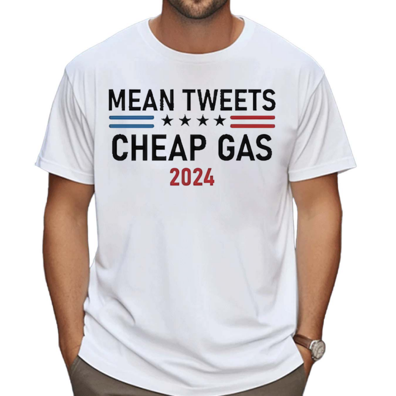 Mean Tweets and Cheap Gas 2024 Shirt