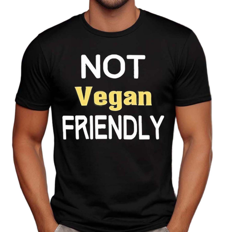 Not Vegan Friendly Shirt