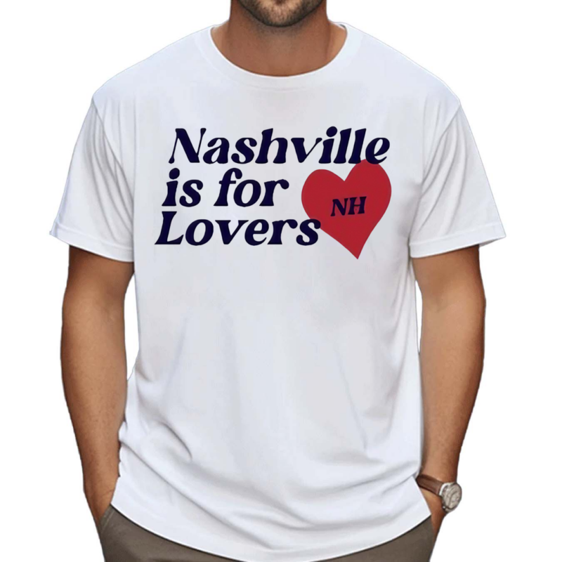 Nashville Is For Lovers Nh Shirt