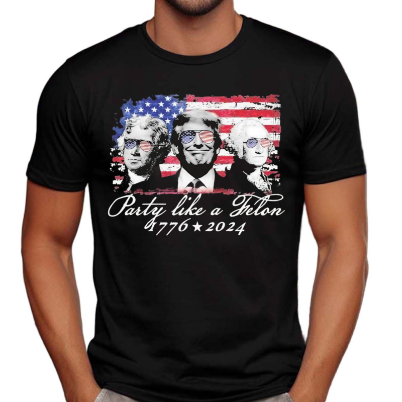 Party Like A Felon Shirt 1776 2024 America Flag Shirt