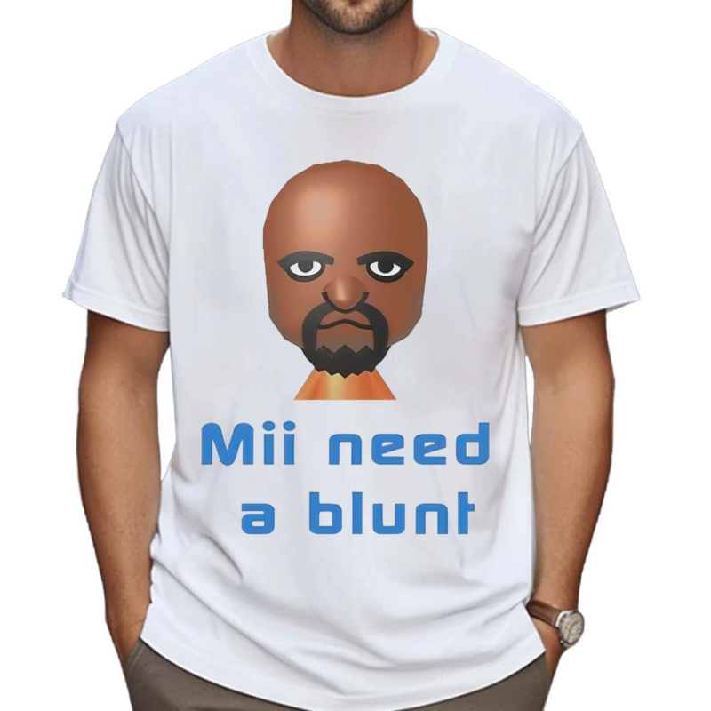 Mii Need A Blunt Shirt