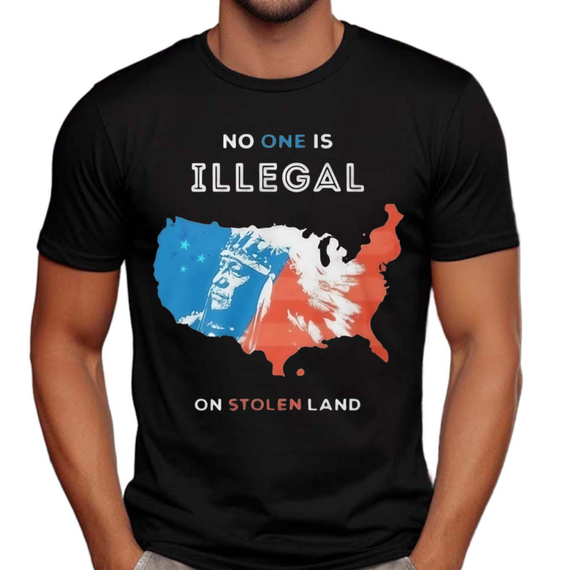 No One Is Illegal On Stolen Land Shirt