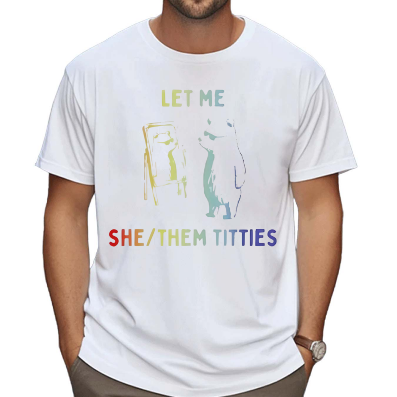 Bear Let Me She Them Titties Pride Shirt