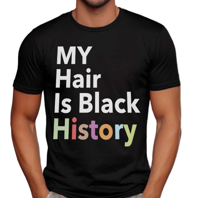 My Hair Is Black History Shirt