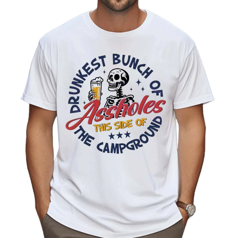 Drunkest Bunch Of Assholes Side Of The Campground Shirt