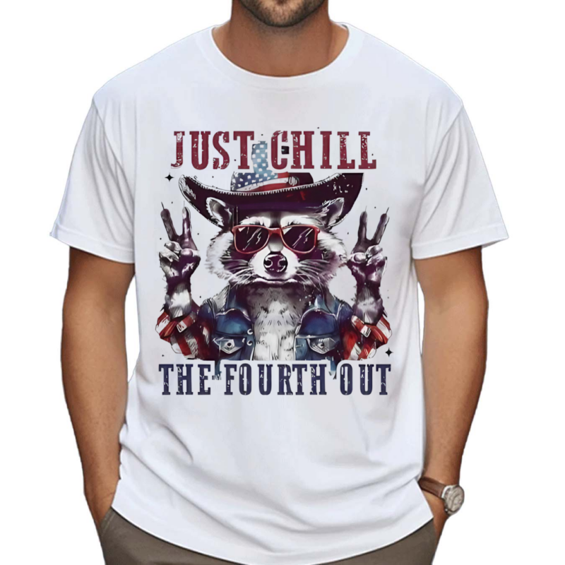 Raccoon Just Chill The Fourth Out Shirt