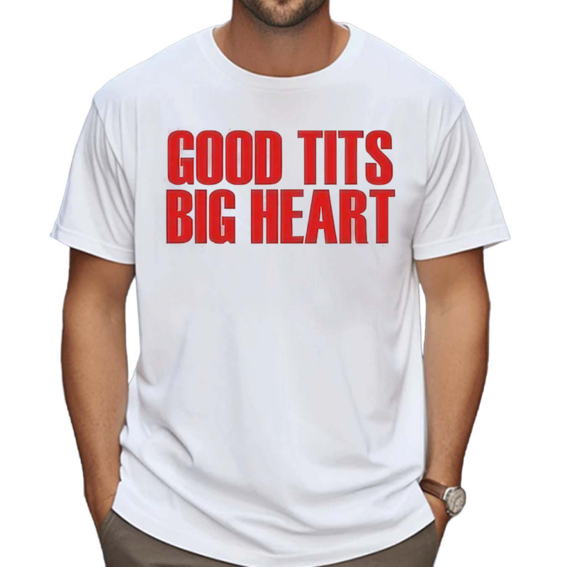 Good Tits Big Heart Shirt