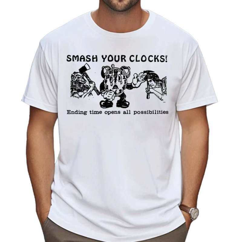 Smash Your Clocks Ending Time Opens All Possibilities Shirt