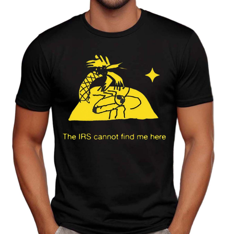 The Irs Cannot Find Me Here Shirt