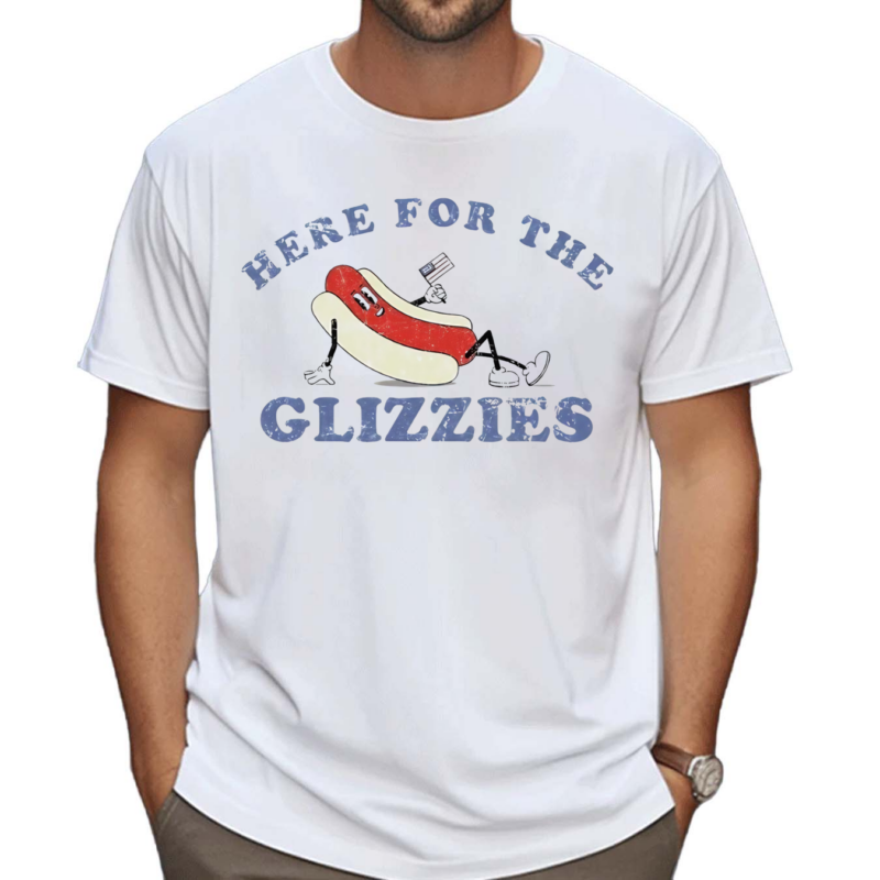 Here For The Glizzies Shirt