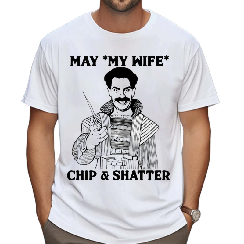 May My Wife Chip And Shatter Shirt