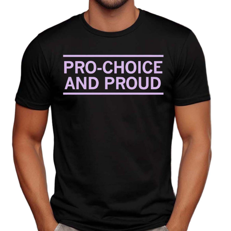 Pro Choice And Proud Shirt