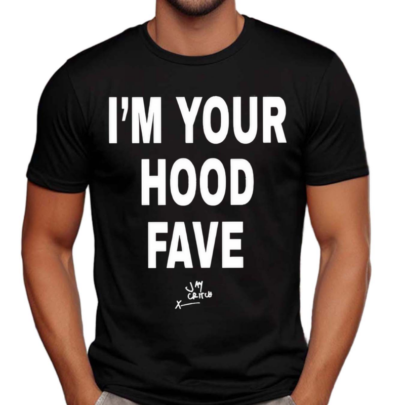 I’m Your Hood Fave Jay Critch Shirt