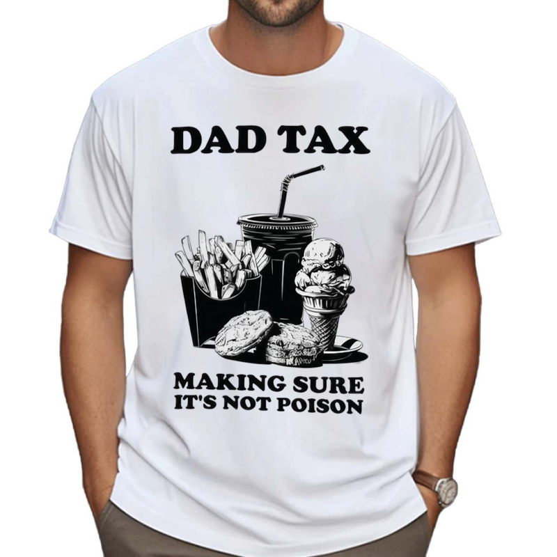 Dad Tax Making Sure It's Not Poison Father’s Day 2024 Shirt