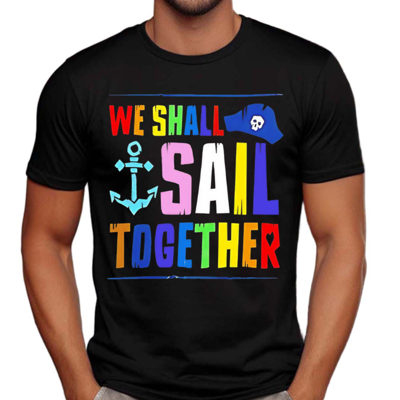 We Shall Sail Together Shirt