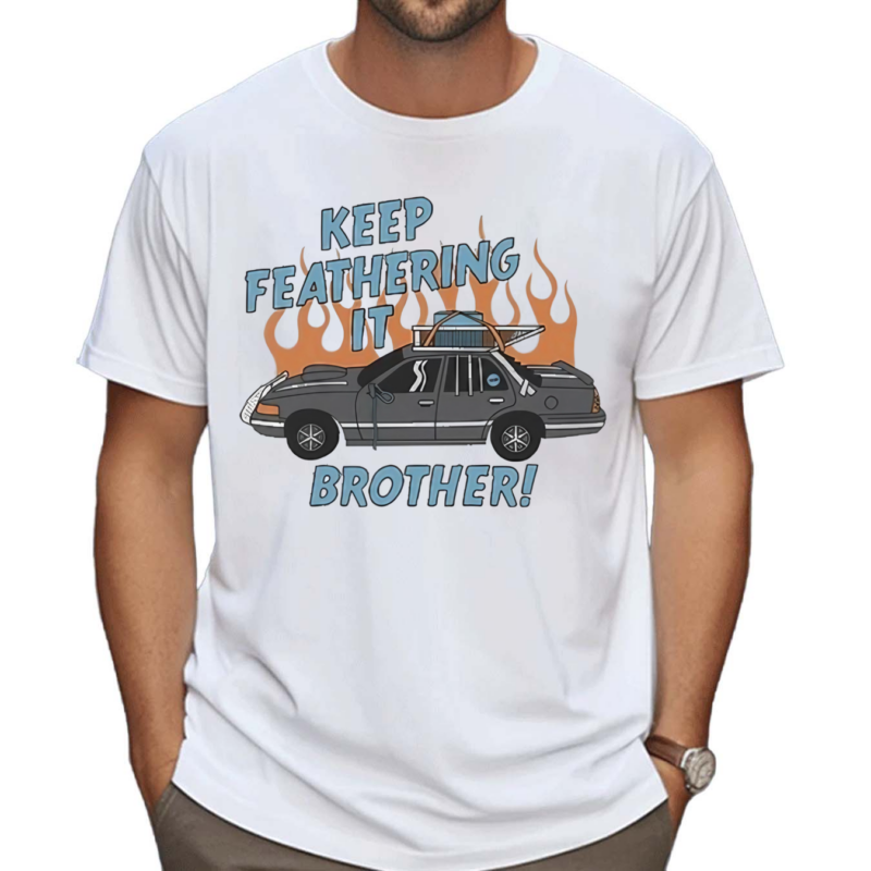 Keep Feathering It Brother Shirt