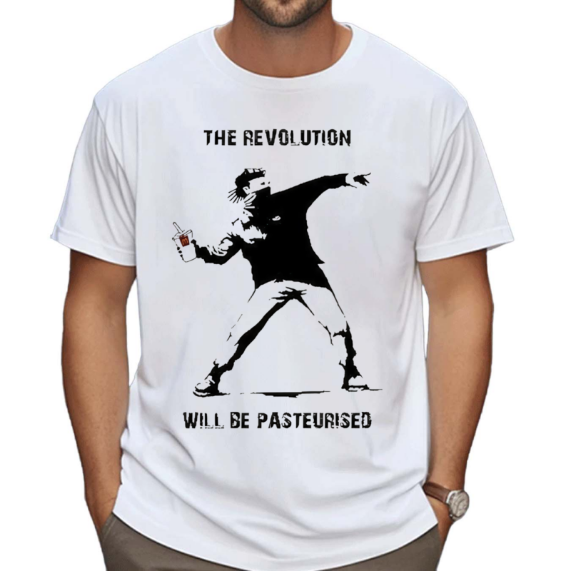 The Revolution Will Be Pasteurised Shirt