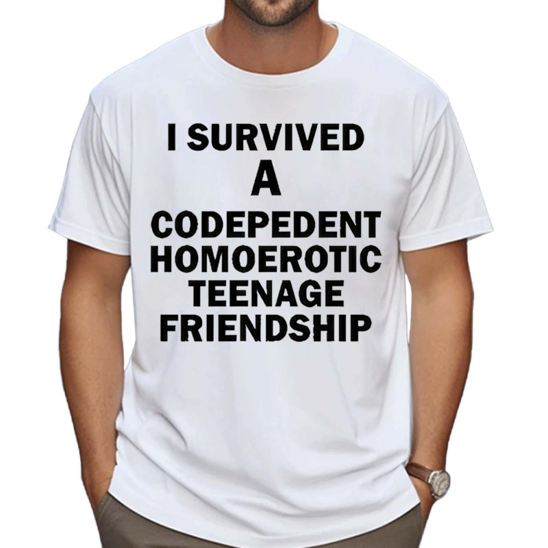 I Survived A Codepedent Homoerotic Teenage Friendship Shirt