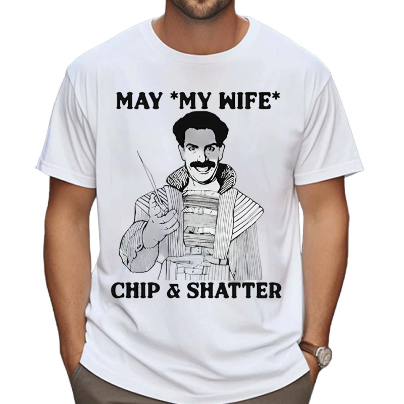 May My Wife Chip And Shatter Shirt