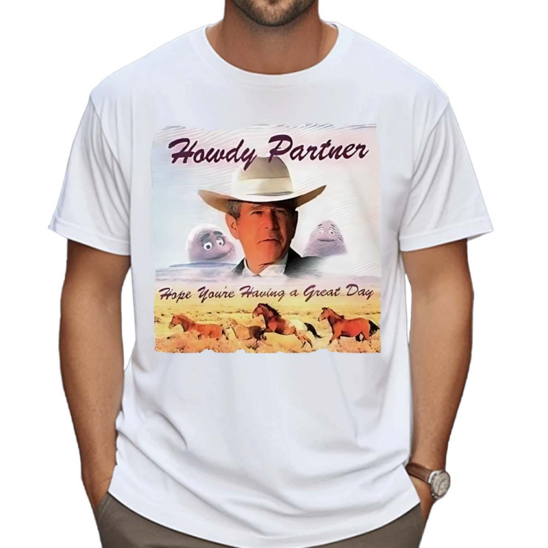 Howdy Partner Hope You’re Having A Great Day Shirt