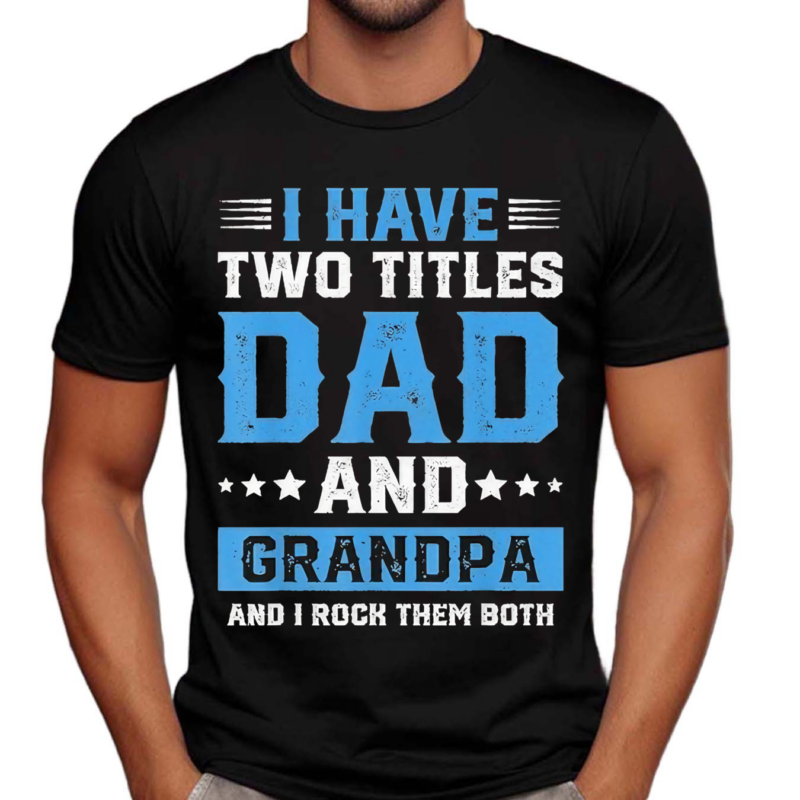 I Have Two Titles Dad And Grandpa And I Rock Them Both Shirt