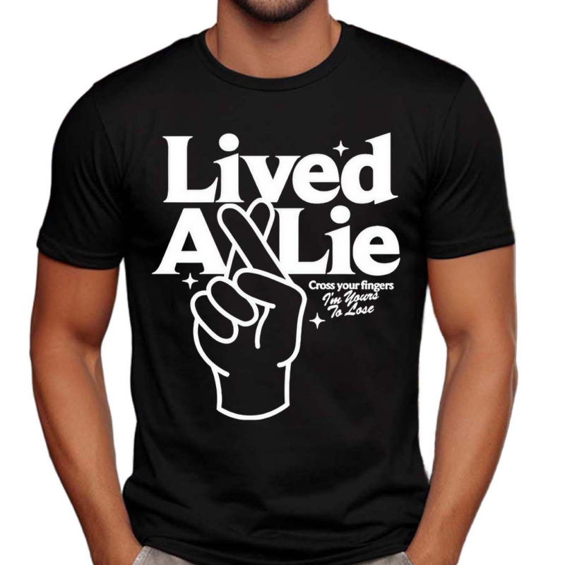 Lived A Lie Cross Your Fingers I’m Your To Lose Shirt