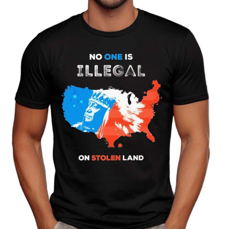 No One Is Illegal On Stolen Land Shirt