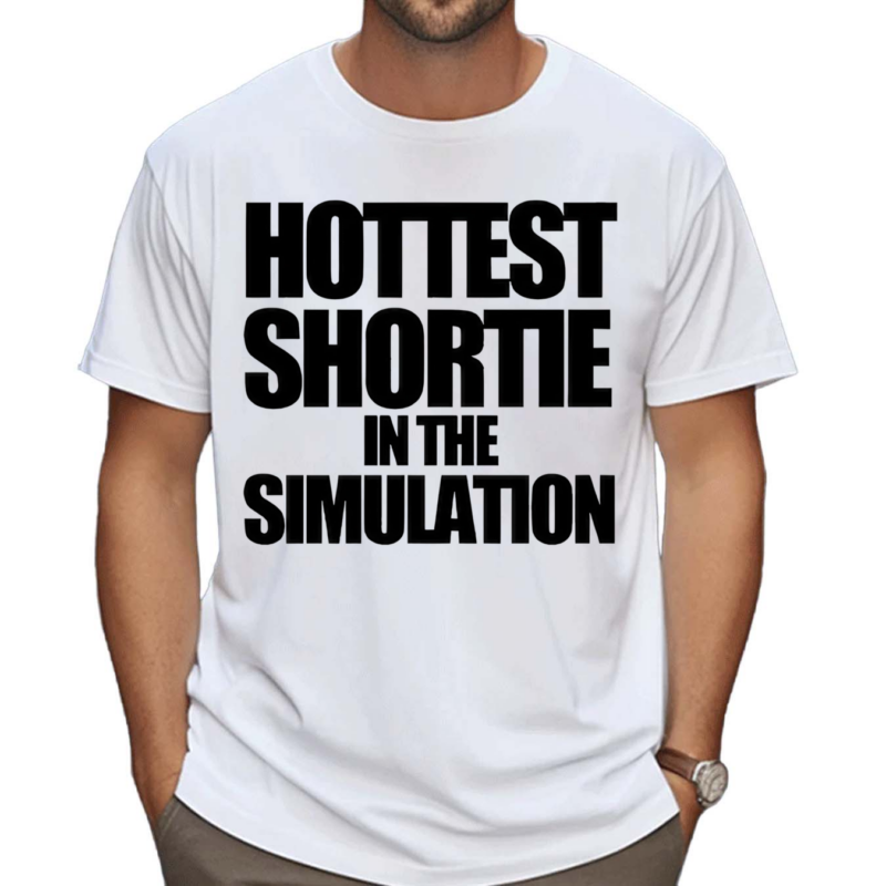 Hottest Shortie In The Simulation Shirt