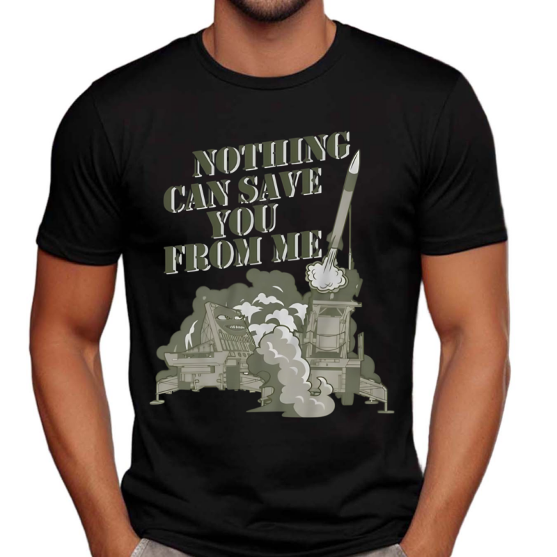 Nothing Can Save You From Me Shirt