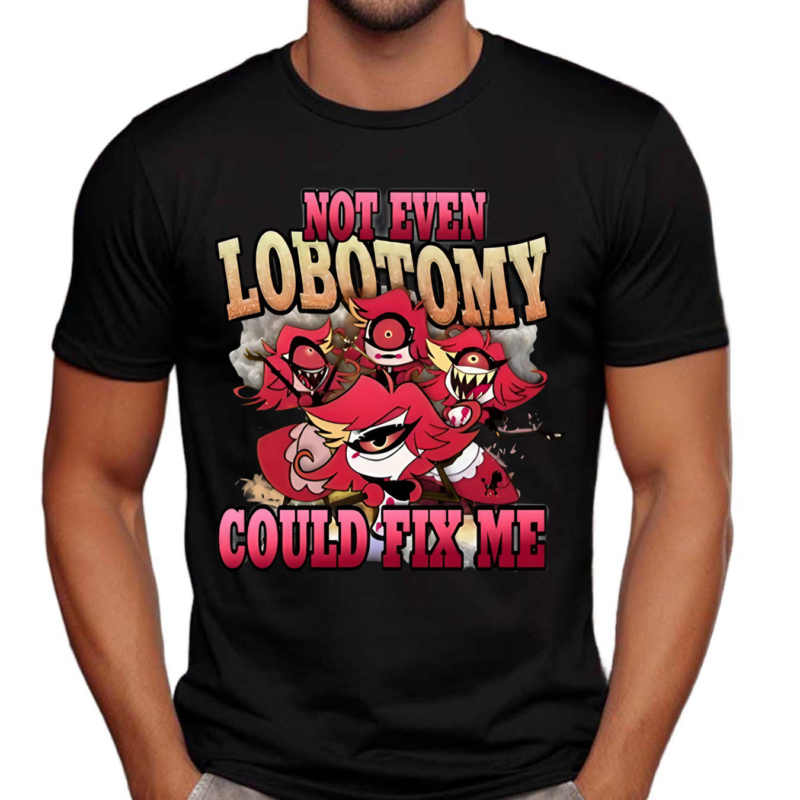 Strwblitzy Not Even Lobotomy Could Fix Me Shirt