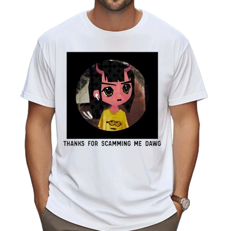 Thanks For Scamming Me Dawg Shirt