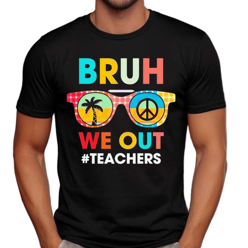 End Of School Year Teacher Summer Bruh We Out Shirt