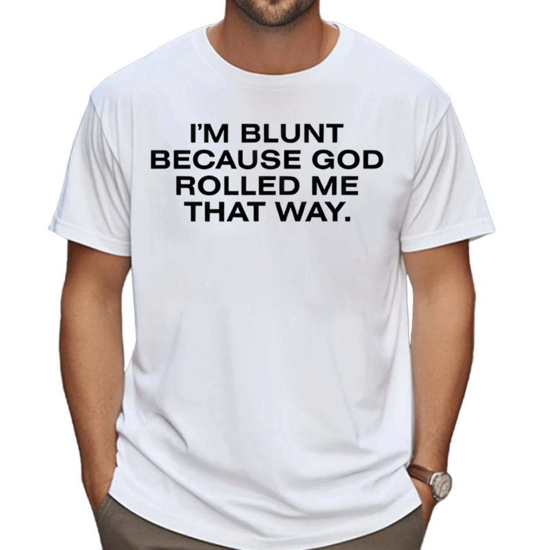 Stargirl Wearing I'm Blunt Because God Rolled Me That Way T Shirt