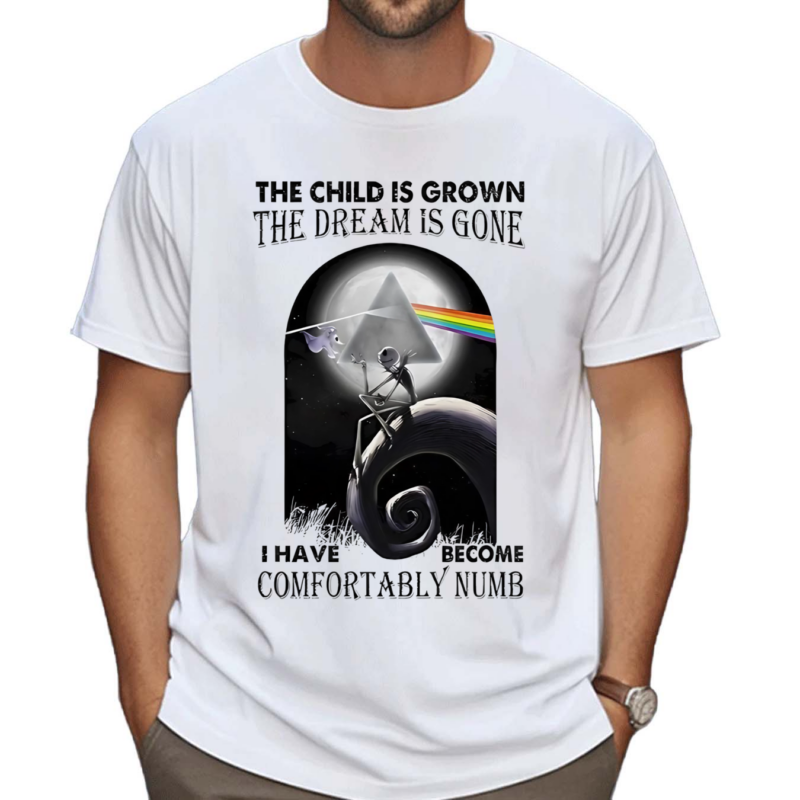 The Child Is Grown The Dream Is Gone I Have Become Comfortably Numb Shirt