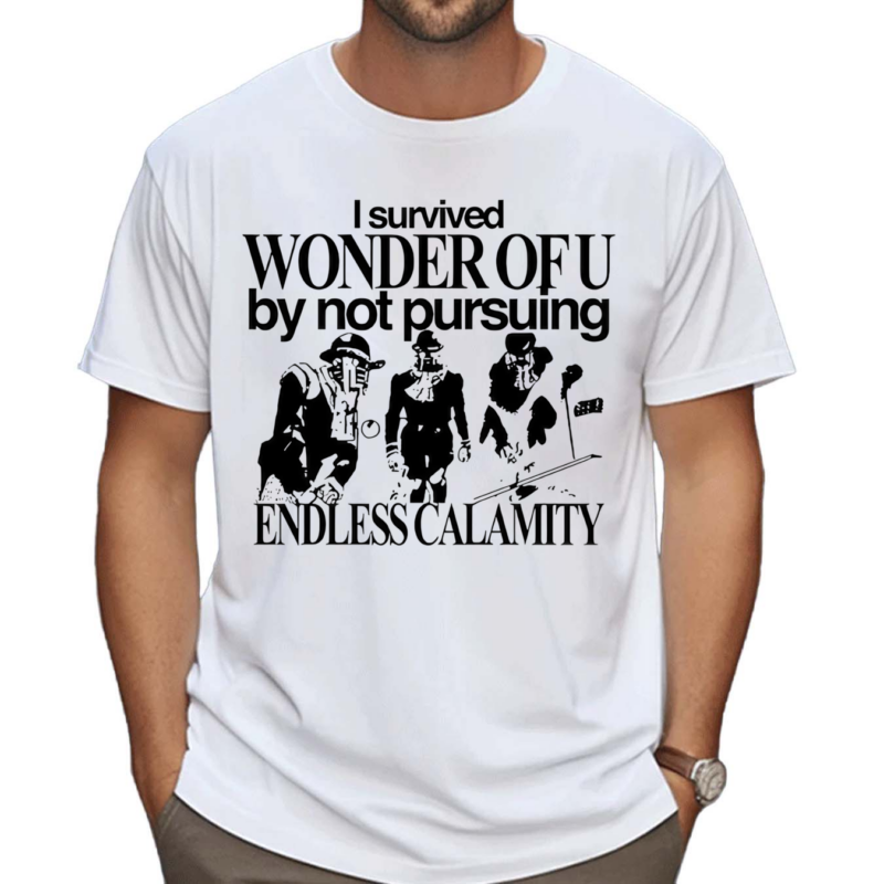 I Survived Wonder Of U By Not Pursuing Endless Calamity Shirt