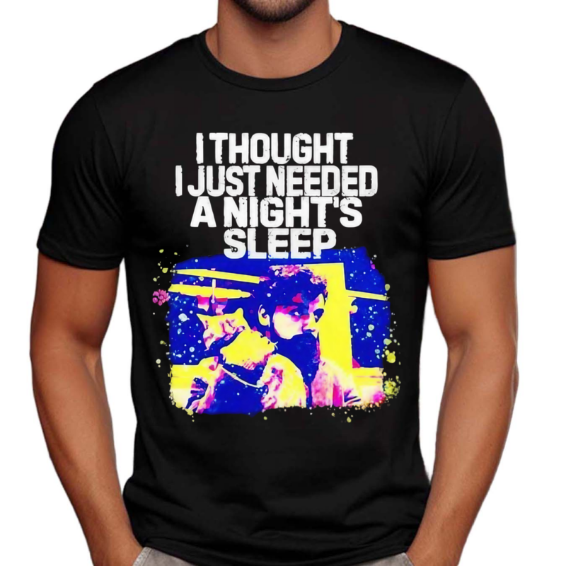 Llewyn Davis I Thought I Just Needed A Night’s Sleep Shirt