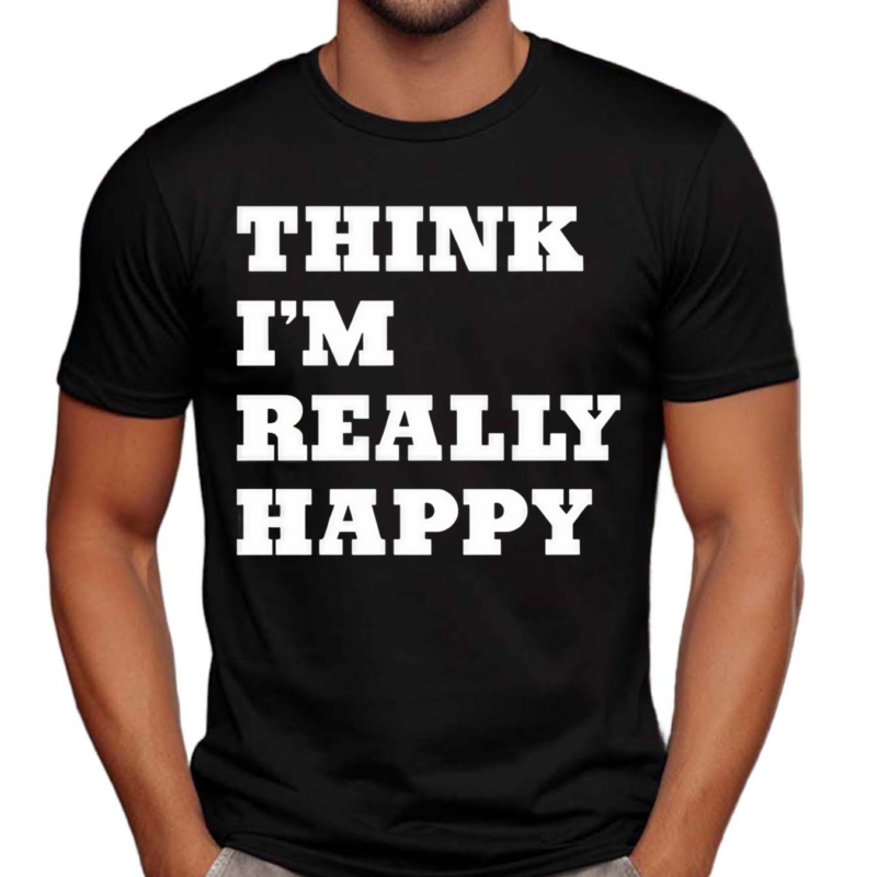 Paige Wearing Think I’m Really Happy Shirt