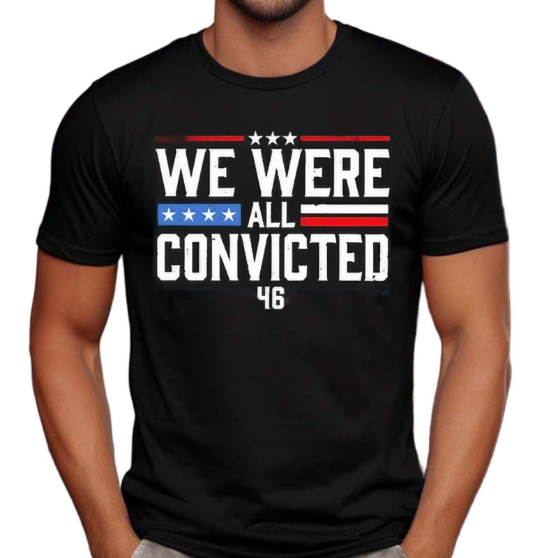 We Were All Convicted 46 Shirt