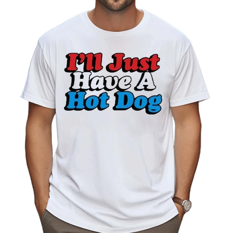 I’ll Just Have A Hotdog Shirt