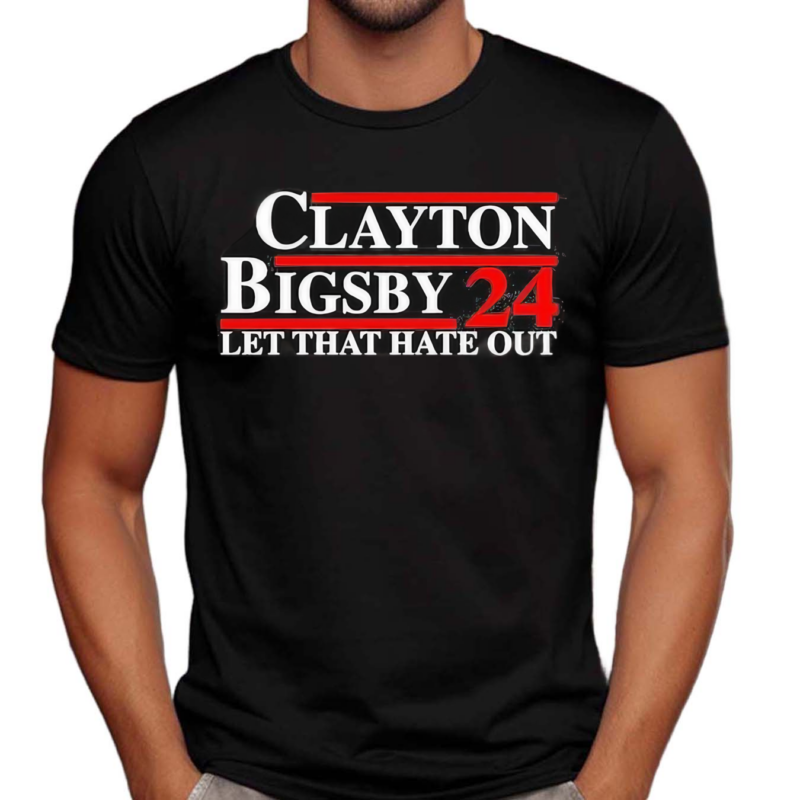 Clayton Bigsby 2024 Let That Hate Out Shirt