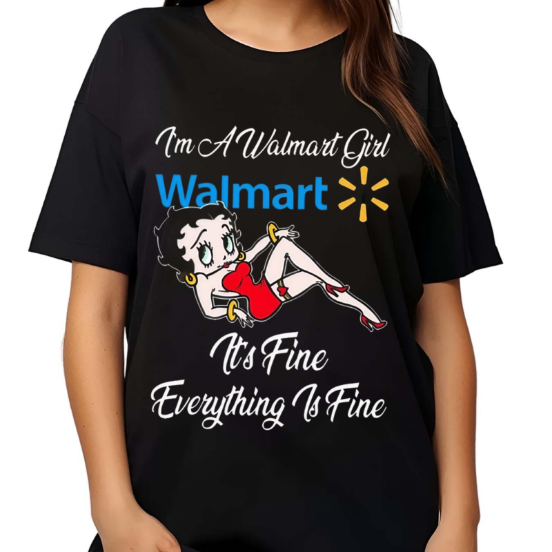 Betty Boop I’m A Walmart Girl Dollar General It’s Fine Everything Is Fine Shirt