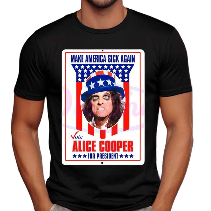 Make America Sick Again Alice Cooper For President Shirt