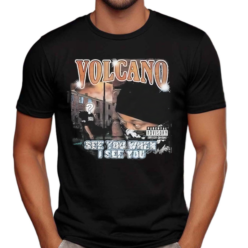 Volcano See You When I See You Shirt