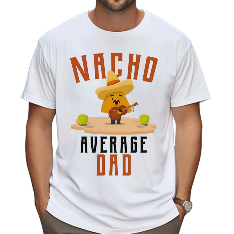 Nacho Average Dad 2024 Shirt