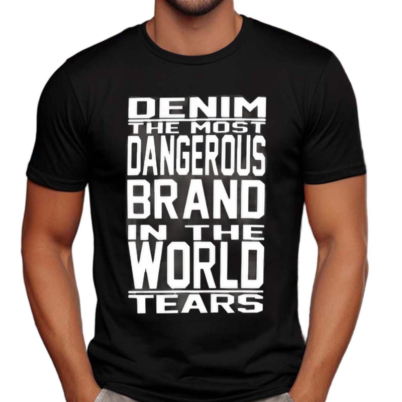 Denim The Most Dangerous In The World Tears Shirt