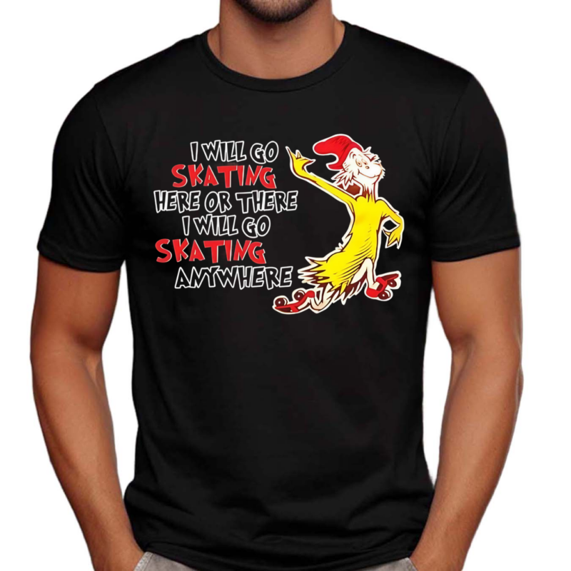 Dr Seuss I Will Go Skating Here Or There I Will Go Skating Anywhere Shirt