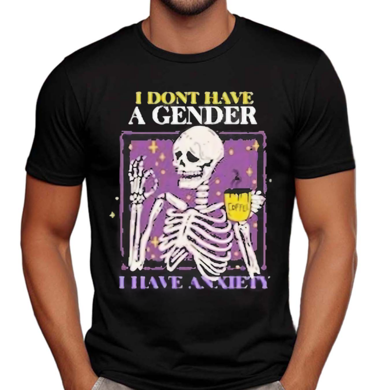 I Don’t Have A Gender I Have Anxiety Skull Shirt