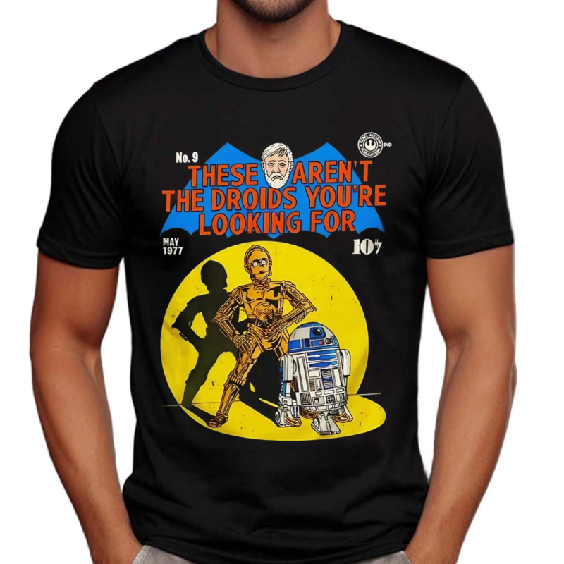 These Aren’t The Droids You’re Looking For C 3po And R2 D2 Shirt